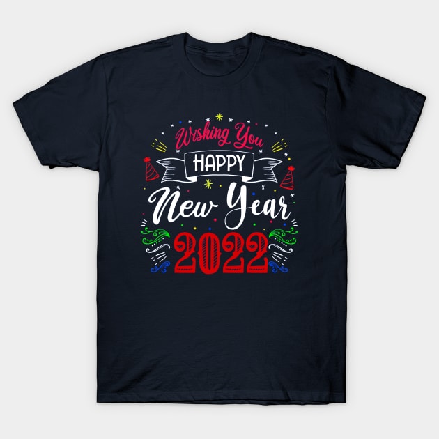 WISHING YOU HAPPY NEW YEAR 2022, MOM, TEACHERS, GIFT T-Shirt by ArkiLart Design